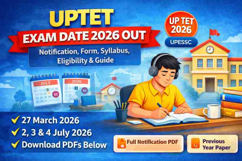 UPTET Exam Date 2026 Out: Notification, Form, Syllabus, Eligibility, Fees, and Complete Guide